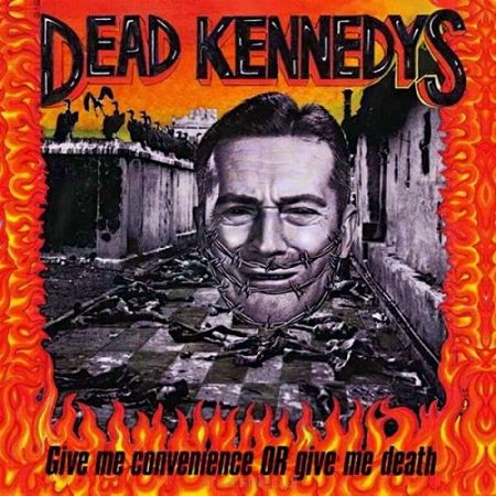 DEAD KENNEDYS  Give Me Convenience Or Give Me Death