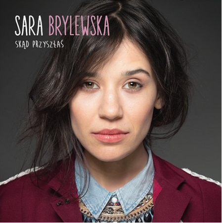 SARA BRYLEWSKA Skąd przyszłaś