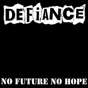 DEFIANCE  No Future No Hope