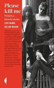 Please kill me. Punkowa historia punka. Legs McNeil, Gillian McCain