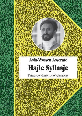 HAJLE SYLLASJE. OSTATNI CESACR ETIOPII  : Asfa-Wossen Asserate