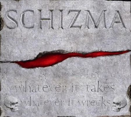 SCHIZMA  Whatever It Takes Whatever It Wrecks