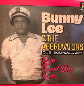 BUNNY LEE & THE AGGROVATORS  Run Sound Boy Run (Dub Soundclash)