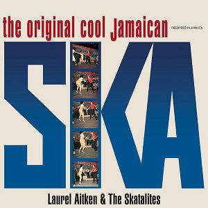 LAUREL AITKEN & THE SKATALITES The Original Cool Jamaican Ska