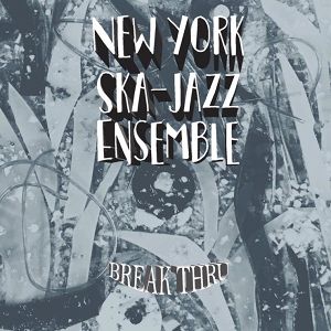 NEW YORK SKA-JAZZ ENSEMBLE  Break Thru