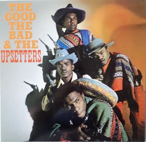 THE UPSETTERS  The Good, The Bad And The Upsetters