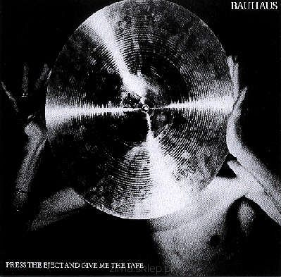 BAUHAUS Press The Eject And Give Me The Tape