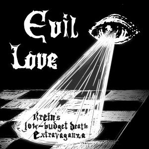 KREIN’S LOW-BUDGET DEATH EXTRAVAGANZA  Evil Love