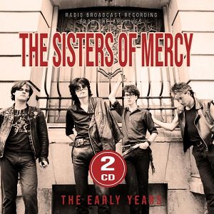 SISTERS OF MERCY The Early Years (Radio Broadcast Recording From The Archives) 2CD