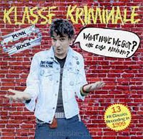 KLASSE KRIMINALE ‎ What Have We Got? Che Cosa Abbiamo...? Fucking Punk Rock!!!