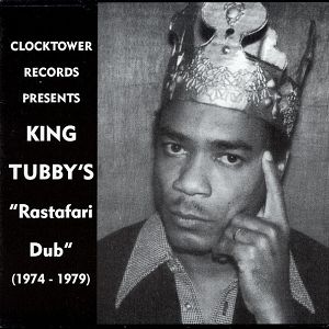 KING TUBBY 'S  King Tubby's "Rastafari Dub" (1974 - 1979)