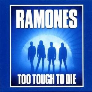 RAMONES  Too tough to die