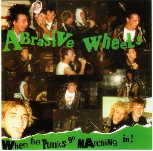 ABRASIVE WHEELS  When The Punks Go Marching In