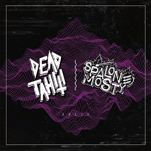 DEAD TAHITI/ SPALONE MOSTY Split 2CD
