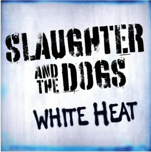 SLAUGHTER & THE DOGS  White Heat