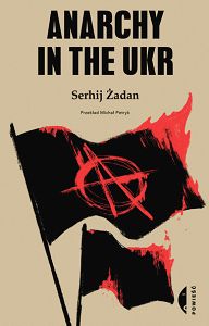 Anarchy in the UKR  Serhyj Żadan
