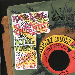 ROOTS RADICS MEETS SCIENTIST AND KING TUBBY In A Dub Explosion