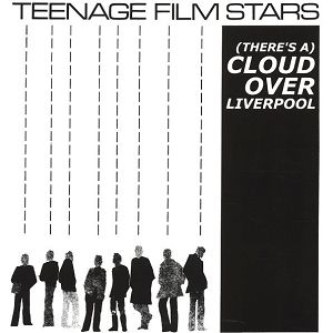 TEENAGE FILMSTARS   (There's A) Cloud Over Liverpool