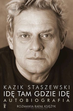 Idę tam gdzie idę. Autobiografia Staszewski Kazik, Księżyk Rafał