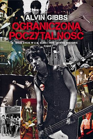 Ograniczona poczytalność – moje życie w UK Subs i inne dziwne historie, cześć 1 ALVIN GIBBS
