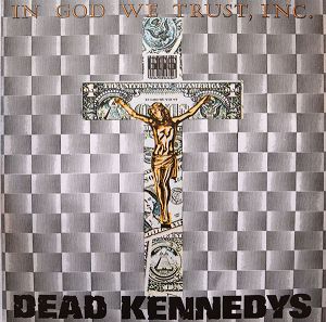 DEAD KENNEDYS  In God We Trust, Inc.