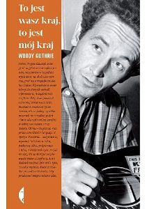 TO JEST WASZ KRAJ, TO JEST MÓJ KRAJ Woody Guthrie