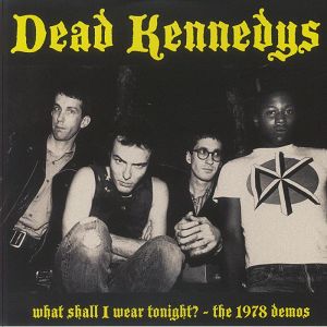 DEAD KENNEDYS  What Shall I Wear Tonite? 1978 Demos