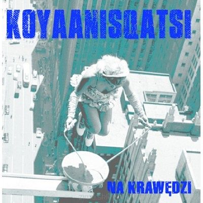 KOYAANISQATSI  Na krawędzi